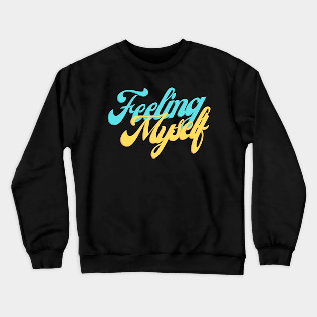 Feeling Myself Crewneck Sweatshirt by Conundrum Cracker